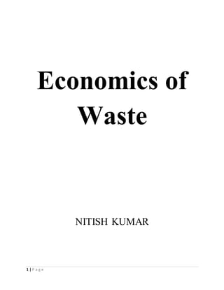 1 | P a g e
Economics of
Waste
NITISH KUMAR
 
