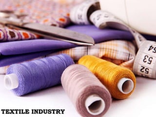 TEXTILE INDUSTRY
 