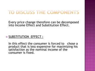 Income Effect.PRICE EFFECT = INCOME EFFECT + SUBSTITUTION EFFECT