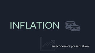 INFLATION
an economics presentation
 