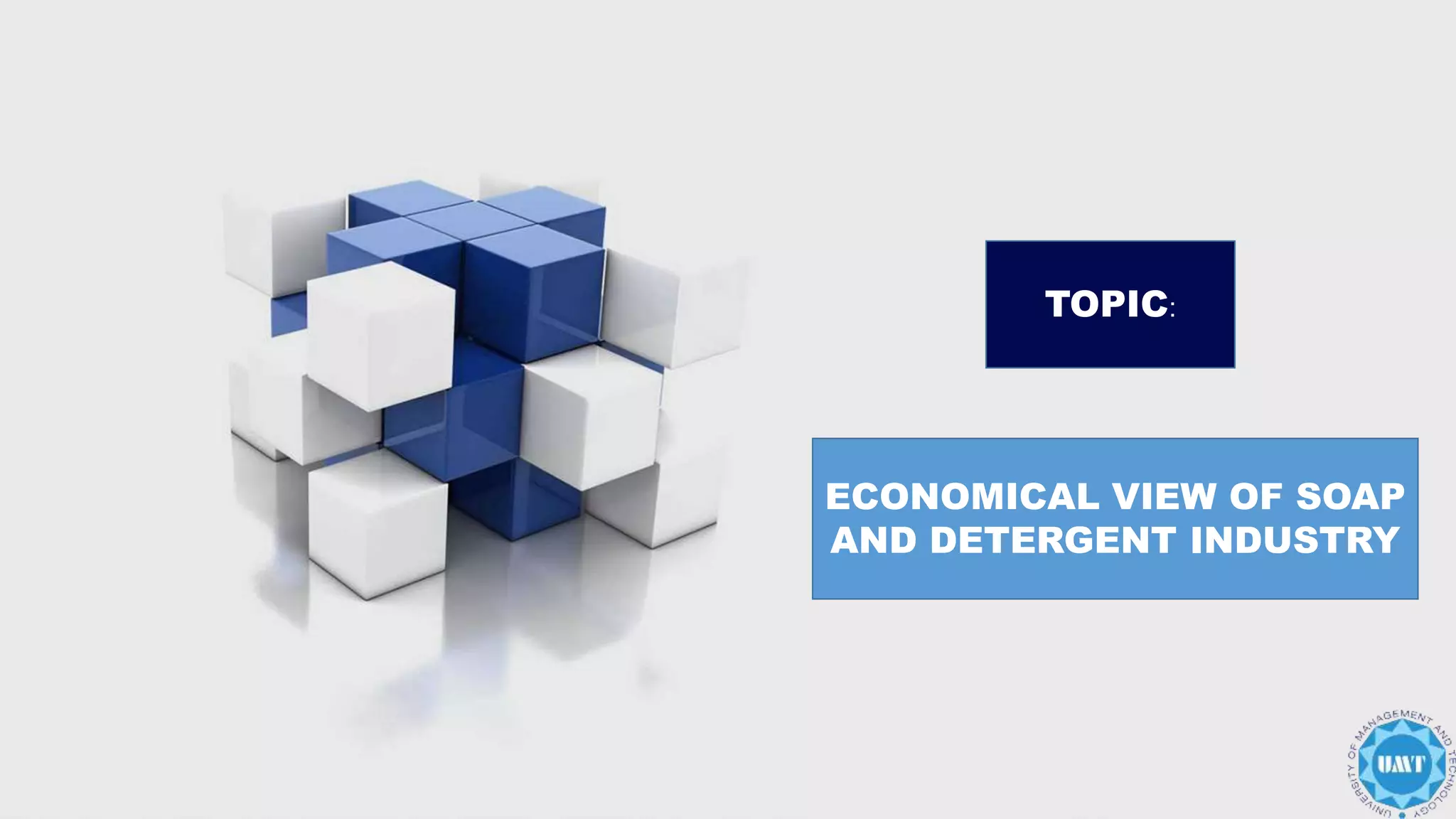 ECONOMICAL VIEW OF SOAP
AND DETERGENT INDUSTRY
TOPIC:
 
