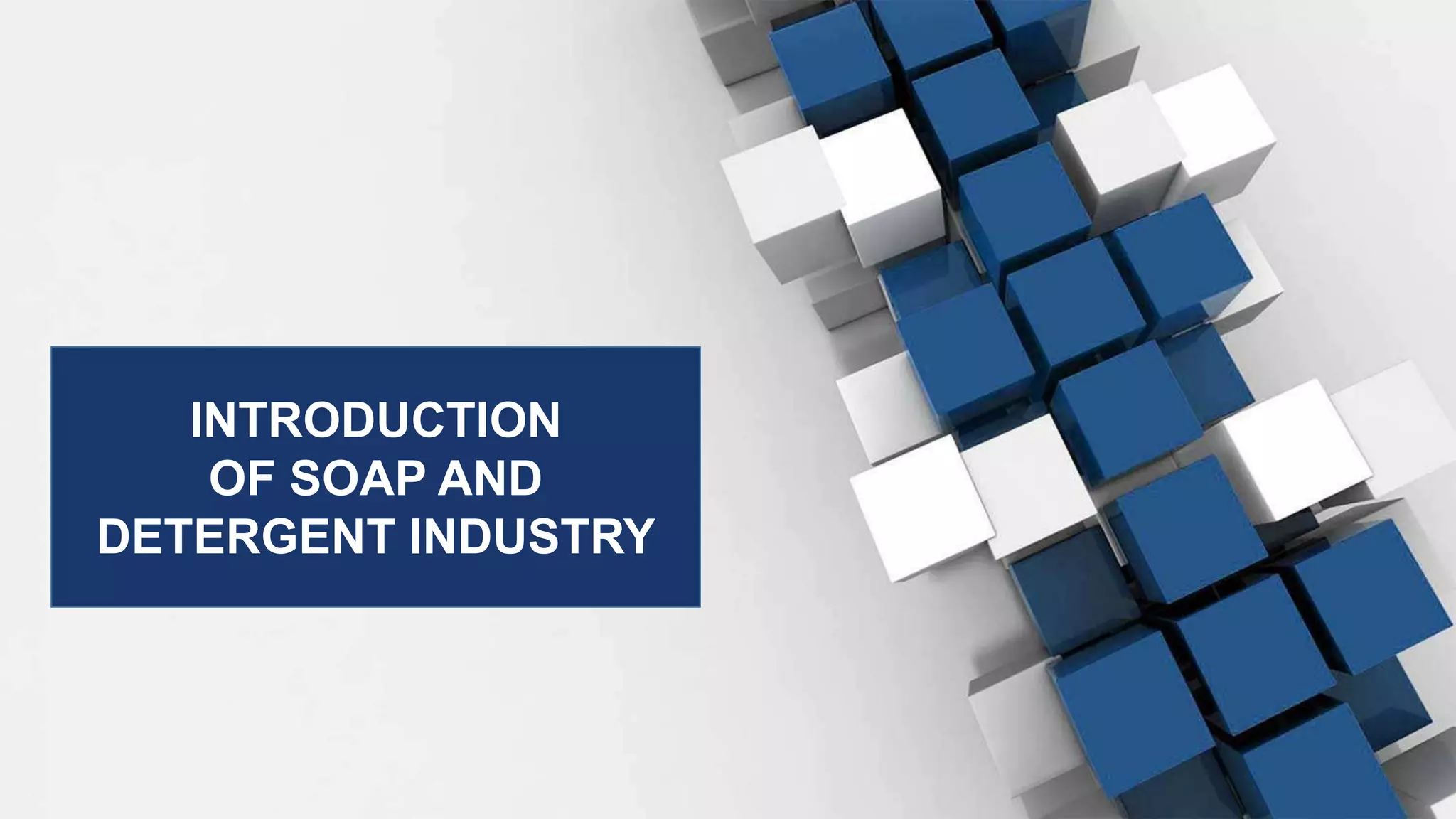 INTRODUCTION
OF SOAP AND
DETERGENT INDUSTRY
 