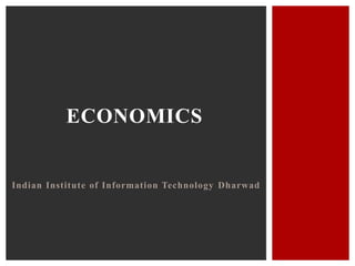 Indian Institute of Information Technology Dharwad
ECONOMICS
 