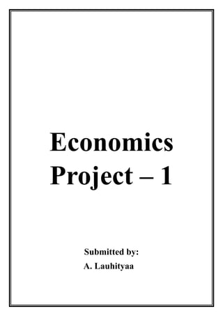 Economics
Project – 1
Submitted by:
A. Lauhityaa
 
