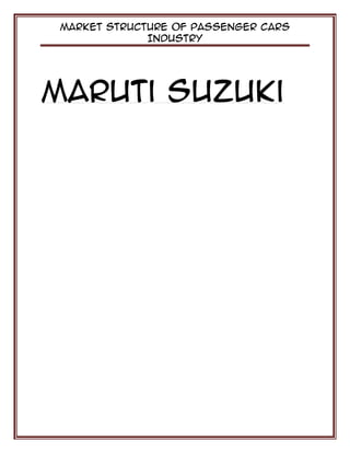Market Structure of Passenger Cars
Industry
Maruti Suzuki
 