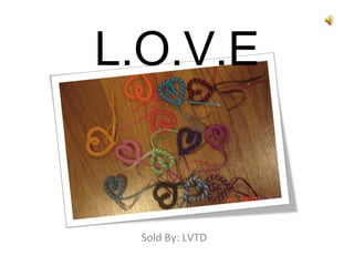 L.O.V.E Sold By: LVTD 