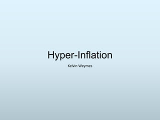 Hyper-Inflation
Kelvin Weymes

 