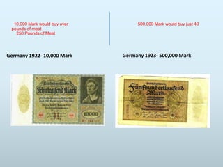 10,000 Mark would buy over
pounds of meat
250 Pounds of Meat

Germany 1922- 10,000 Mark

500,000 Mark would buy just 40

Germany 1923- 500,000 Mark

 