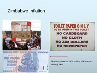 Zimbabwe Inflation

The Zimbabwean $100 trillion bill is now a
novelty item

 