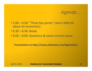 Agenda …
• 5:00 – 6:30: “Three key points” (and a little bit 
about oil economics)
• 6:30 – 6:50: Break
• 6:50 – 8:00: Que...