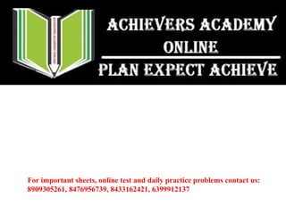 For important sheets, online test and daily practice problems contact us:
8909305261, 8476956739, 8433162421, 6399912137
 
