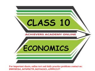 CLASS 10
For important sheets, online test and daily practice problems contact us:
8909305261, 8476956739, 8433162421, 6399912137
ECONOMICS
 