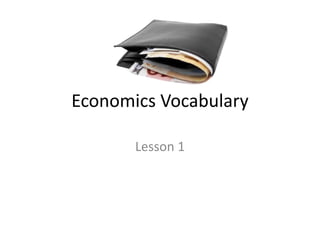 Economics Vocabulary 
Lesson 1 
 