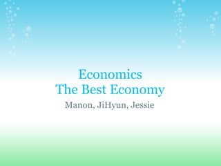 Economics The Best Economy Manon, JiHyun, Jessie  