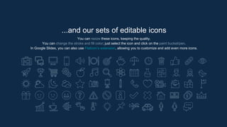 ...and our sets of editable icons
You can resize these icons, keeping the quality.
You can change the stroke and fill color; just select the icon and click on the paint bucket/pen.
In Google Slides, you can also use Flaticon’s extension, allowing you to customize and add even more icons.
 