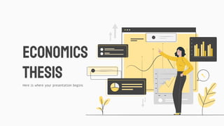 Here is where your presentation begins
ECONOMICS
THESIS
 