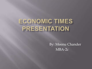 Economic timespresentation                                   By: MeenuChander                            MBA-2c 