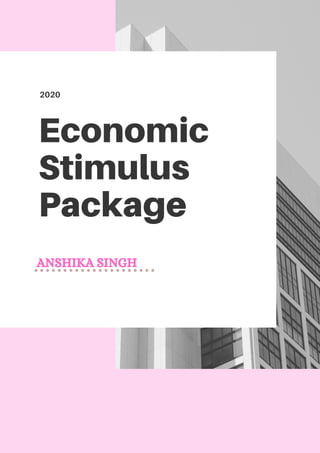 2020
Economic
Stimulus
Package
ANSHIKA SINGH
 