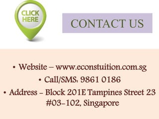 CONTACT US
• Website – www.econstuition.com.sg
• Call/SMS: 9861 0186
• Address - Block 201E Tampines Street 23
#03-102, Si...
