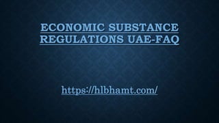 ECONOMIC SUBSTANCE
REGULATIONS UAE-FAQ
https://hlbhamt.com/
 