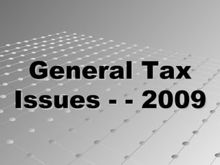 General Tax Issues - - 2009 