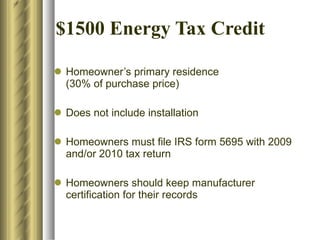$1500 Energy Tax Credit <ul><li>Homeowner’s primary residence  (30% of purchase price) </li></ul><ul><li>Does not include ...