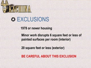    EXCLUSIONS 1978 or newer housing Minor work disrupts 6 square feet or less of painted surfaces per room (interior) 20 ...