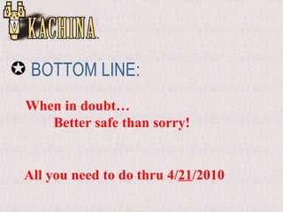 When in doubt… Better safe than sorry! All you need to do thru 4/ 21 /2010 <ul><li>BOTTOM LINE: </li></ul>