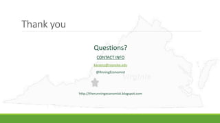 Thank you
Questions?
CONTACT INFO
kassens@roanoke.edu
@RnningEconomist
http://therunningeconomist.blogspot.com
 