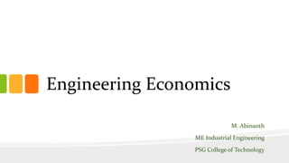Engineering Economics
M. Abinanth
ME Industrial Engineering
PSG College of Technology
 