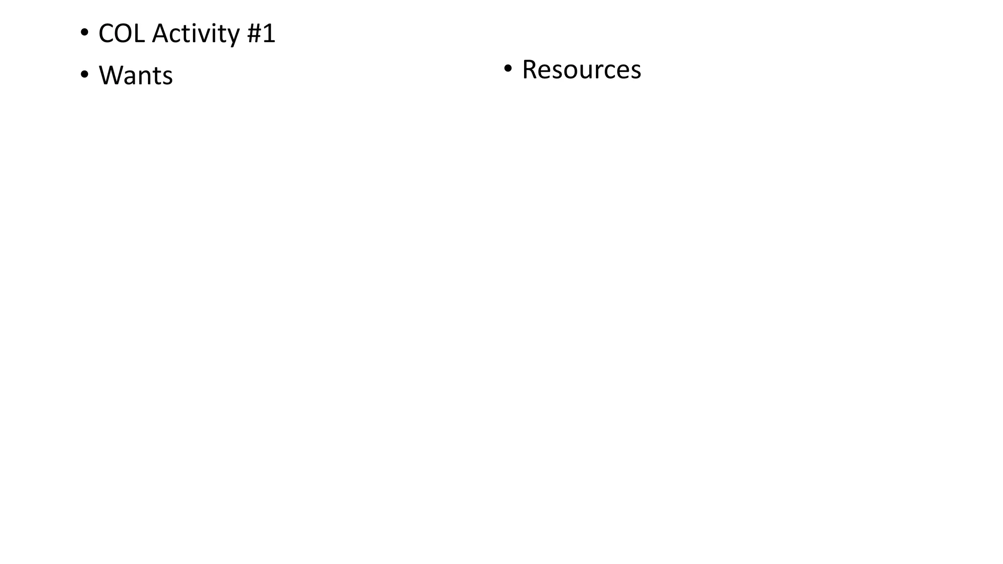 • COL Activity #1
• Wants • Resources
 