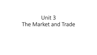 Unit 3
The Market and Trade
 