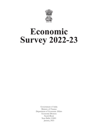 Economic
Survey 2022-23
Government of India
Ministry of Finance
Department of Economic Affairs
Economic Division
North Block
New Delhi-110001
January, 2023
 