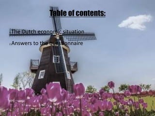 19/09/2017
Table of contents:
1.The Dutch economic situation
2.Answers to the questionnaire
 