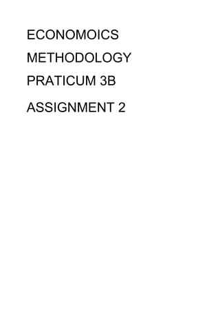 ECONOMOICS
METHODOLOGY
PRATICUM 3B
ASSIGNMENT 2
 
