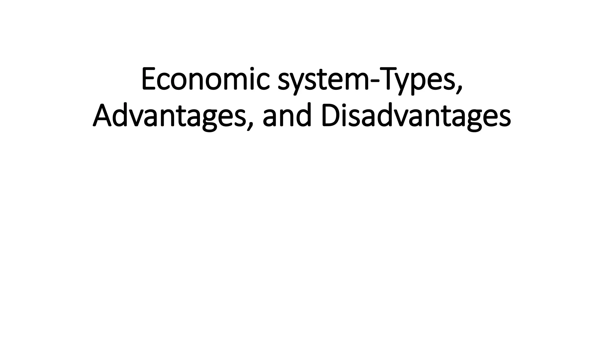Economic System 2 Types Advantages And Disadvantages Pptx Economic System 2 Types Advantages And Disadvantages Pptx