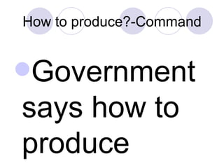 How to produce?-Command ,[object Object]