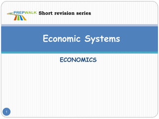 ECONOMICS
1
Economic Systems
Short revision series
 
