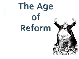 The Age
of
Reform
 