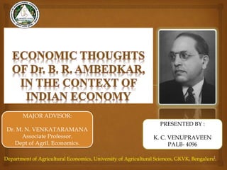 MAJOR ADVISOR:
Dr. M. N. VENKATARAMANA
Associate Professor.
Dept of Agril. Economics.
PRESENTED BY :
K. C. VENUPRAVEEN
PALB- 4096
1Department of Agricultural Economics, University of Agricultural Sciences, GKVK, Bengaluru.
 