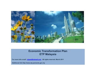 Economic Transformation Plan ETP Malaysia  For more info e-mail : etyew@hotmail.com   All rights reserved. March 2011 Additional info http://www.etp.pemandu.gov.my The Fruit of Spirit            Email : etyew@hotmail.com 
