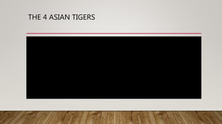 THE 4 ASIAN TIGERS
 