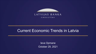 Current Economic Trends in Latvia
Ieva Opmane
October 29, 2021
 