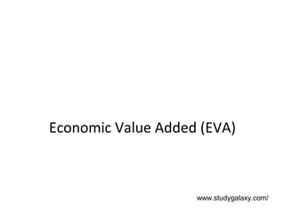 Economic Value Added (EVA)



                    www.studygalaxy.com/
 
