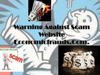 Warning Against Scam
      Website
Economicfrauds.Com.
 