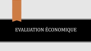 EVALUATION ÉCONOMIQUE
 