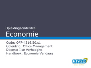 Opleidingsonderdeel

Economie
Code: OFF-4316.E0.s1
Opleiding: Office Management
Docent: Ilse Verhaeghe
Handboek: Economie Vandaag
 