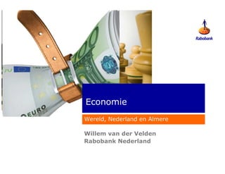 Economie
Wereld, Nederland en Almere

Willem van der Velden
Rabobank Nederland
 