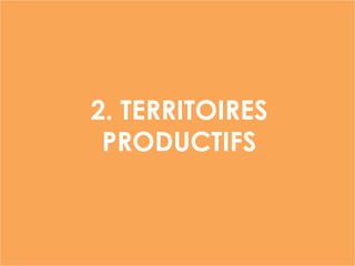 2. TERRITOIRES
PRODUCTIFS
 