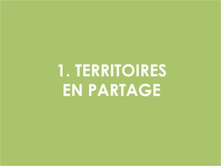 1. TERRITOIRES
EN PARTAGE
 
